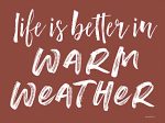 LET375 - Life is Better in Warm Weather - 16x12 Discount